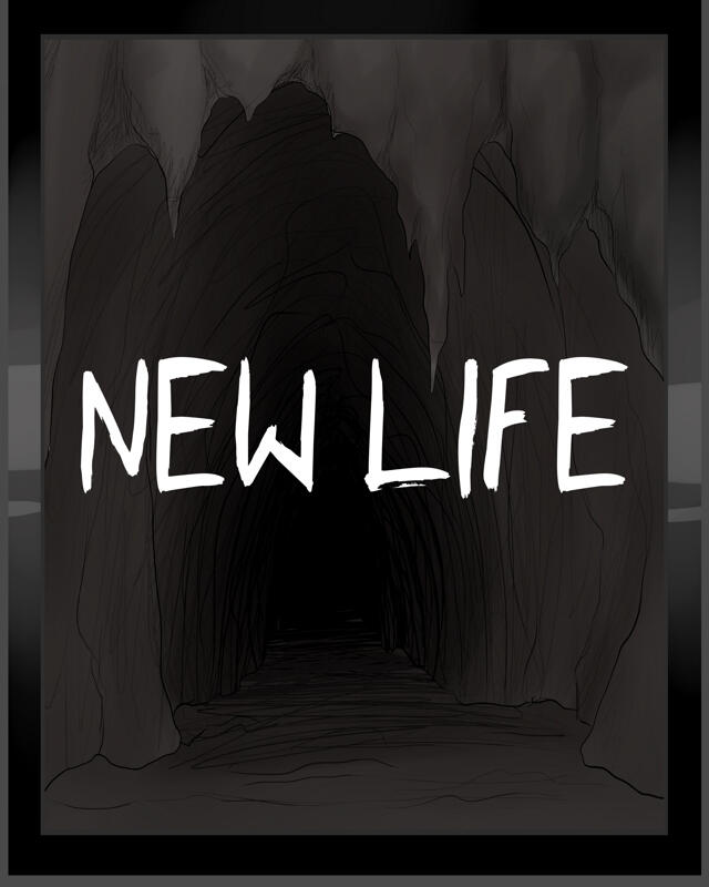 A cave mouth going into darkness. the words NEW LIFE across